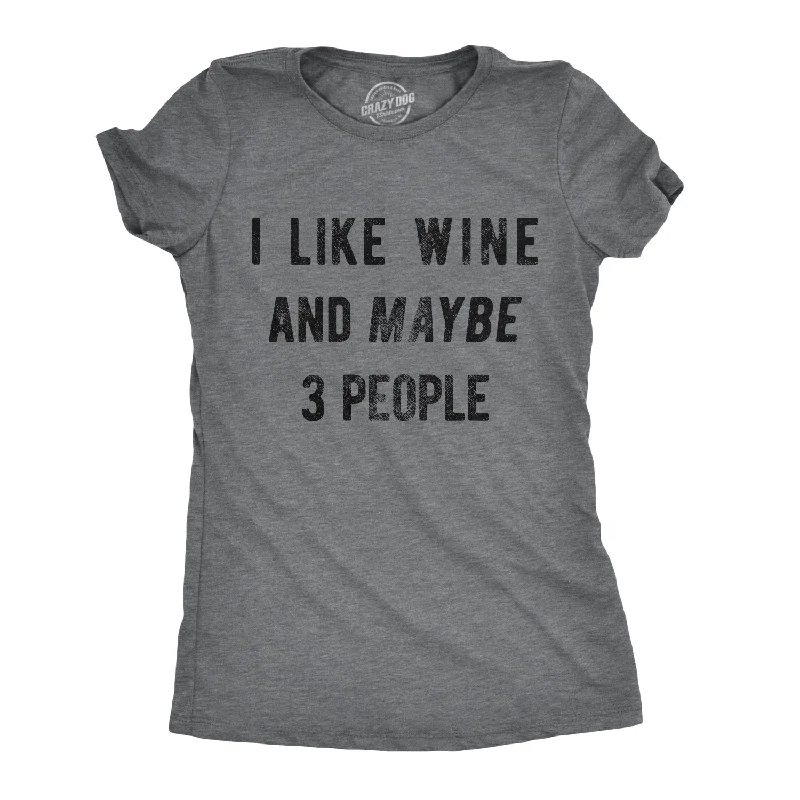 I Like Wine And Maybe 3 People Women's T Shirt