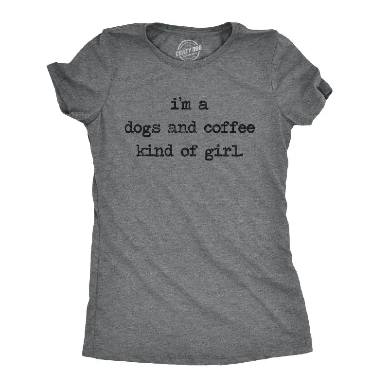 I'm A Dogs And Coffee Kind Of Girl Women's T Shirt