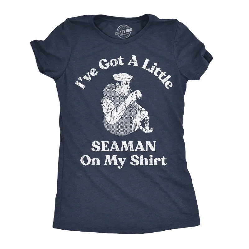 Ive Got A Little Seaman On My Shirt Women's T Shirt