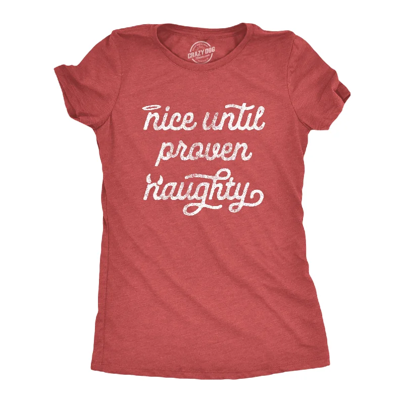 Nice Until Proven Naughty Women's T Shirt