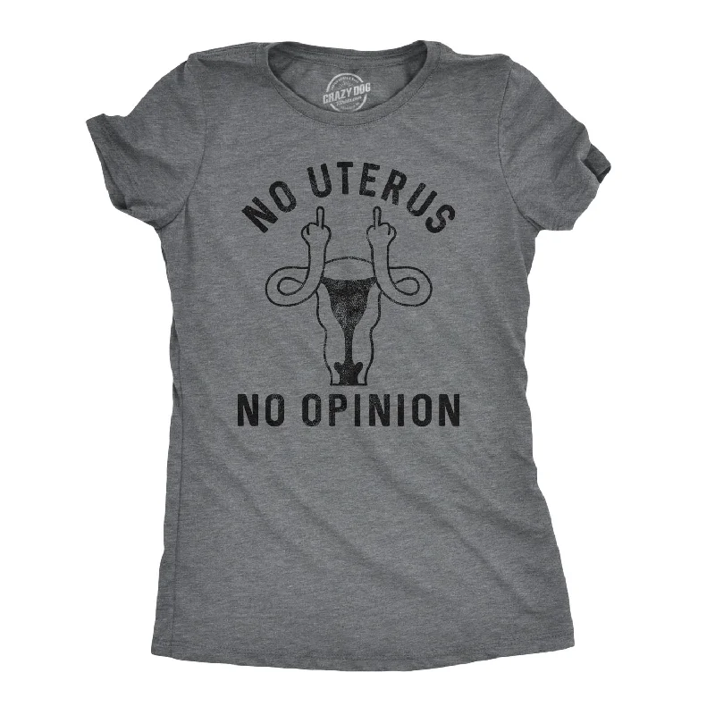 No Uterus No Opinion Women's T Shirt