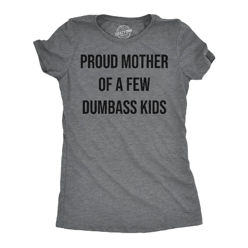 Proud Mother Of A Few Dumbass Kids Women's T Shirt